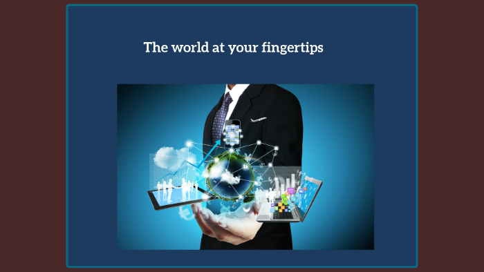 The world at your fingertips by Heather Jackson on Prezi