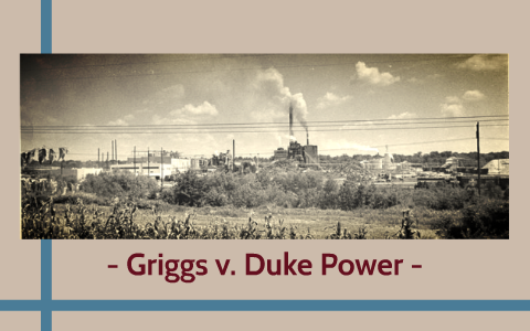 Griggs V Duke Power -- BUSN 18 By Chubby Face On Prezi