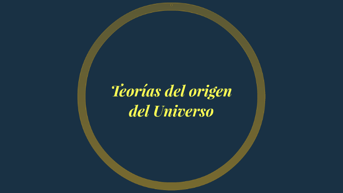 Teorias del origen de la vida y el universo by Ruth Sanchez on Prezi