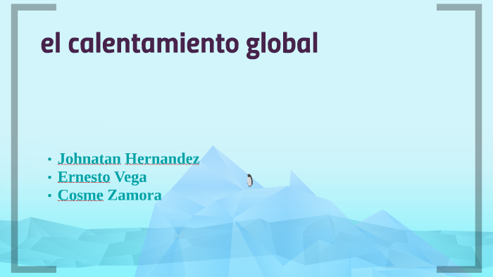 el calentamiento global by luis Mario FERNANDEZ on Prezi