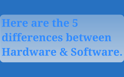 Here are the 5 differences between Hardware & Software. by Brian B