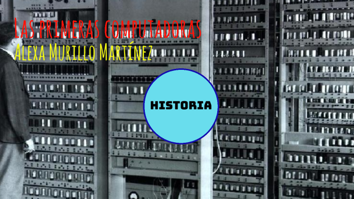 Las primeras computadoras by Alexa Murillo Martinez on Prezi
