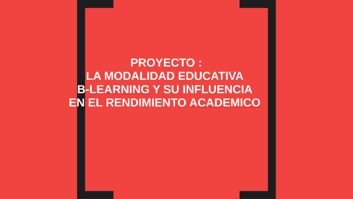 PROYECTO LA MODALIDAD EDUCATIVA B-LEARNING Y SU INFLUENCIA E By ...