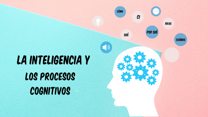 La inteligencia y los procesos cognitivos by Leslie Persia on Prezi