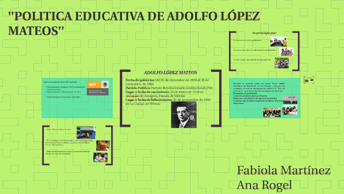 ''POLITICA EDUCATIVA DE ADOLFO LÓPEZ MATEOS'' by Fabiola Martinez on Prezi