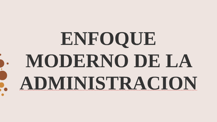 ENFOQUE MODERNO DE LA ADMINISTRACION by Lea Escudero on Prezi