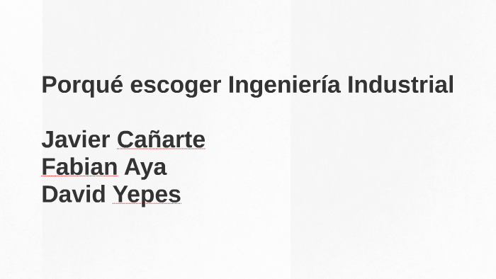 Prque escoger Ingeniería Industrial by David Jesús Yepes Triana on Prezi