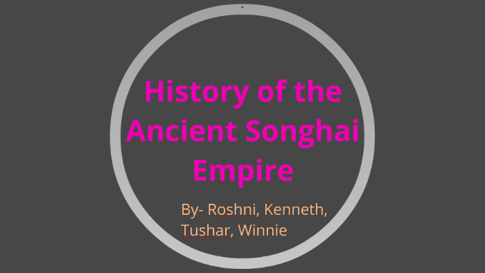 History of Ancient Songhai Empire by Winnie Liu on Prezi