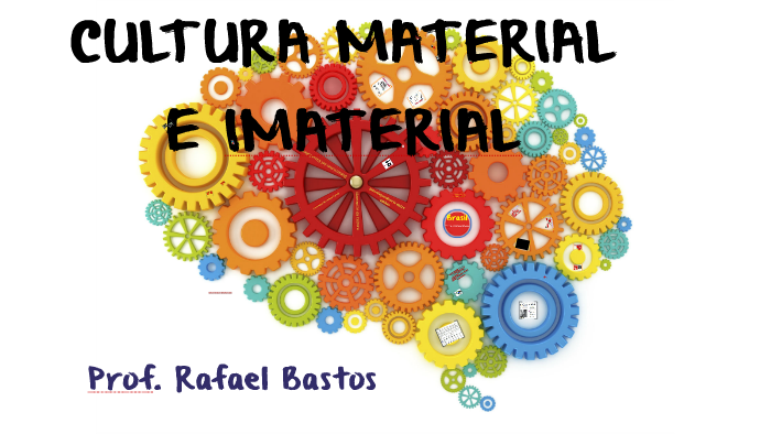 CULTURA MATERIAL E IMATERIAL By Rafael Bastos On Prezi