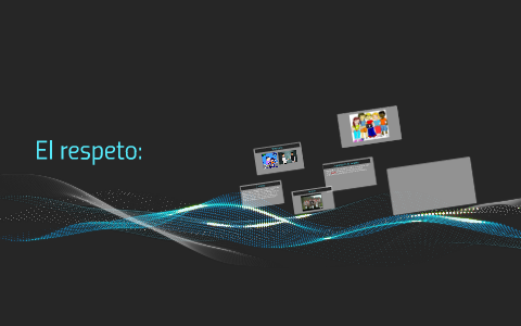El respeto: by andres isaias vásuez vásquez on Prezi