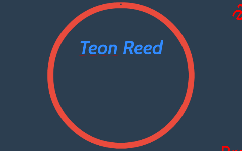 Teon R Teon Reed by Teon R on Prezi