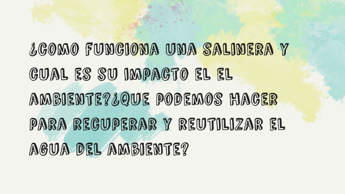 ¿Como funsiona una salinera y cual es su impacto by fany lozada