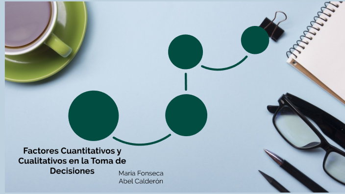Factores Cuantitativo y Cualitativo en la toma de Decisiones by María