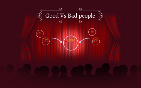 Good Vs Bad people by Nathan Jones on Prezi