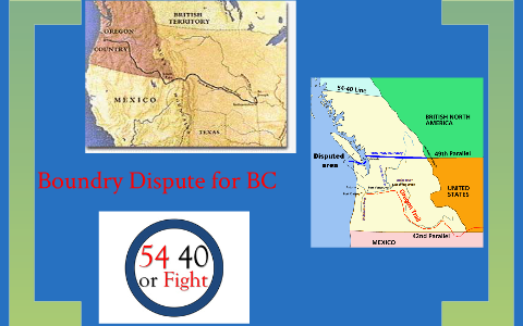 Boundary Dispute For 54 40 Or Fight The Oregon Dispute By Taylor Foss On Prezi Next