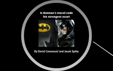 Is Batman's moral code his strongest asset by David Camuncoli on Prezi Next