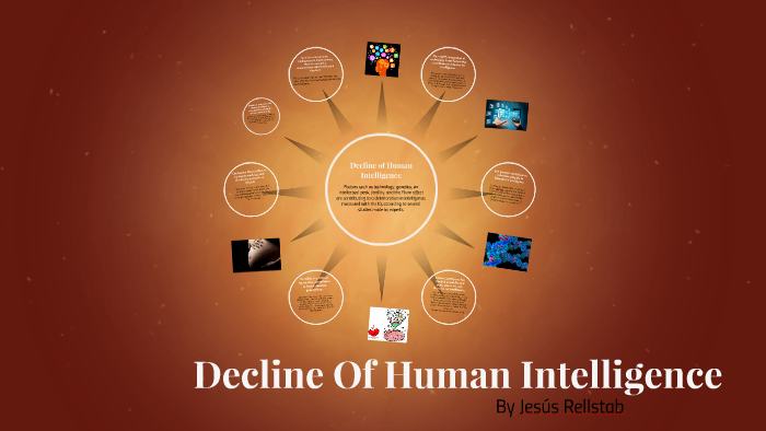 Decline of Human Intelligence by jesus rellstab on Prezi