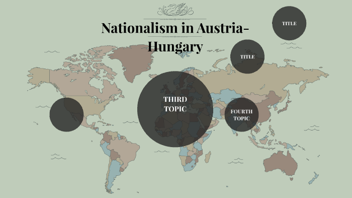 Nationalism in Austria-Hungary by Mia Pichierri on Prezi