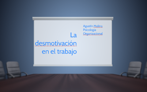 La Desmotivación En El Trabajo By Agustín Molina On Prezi