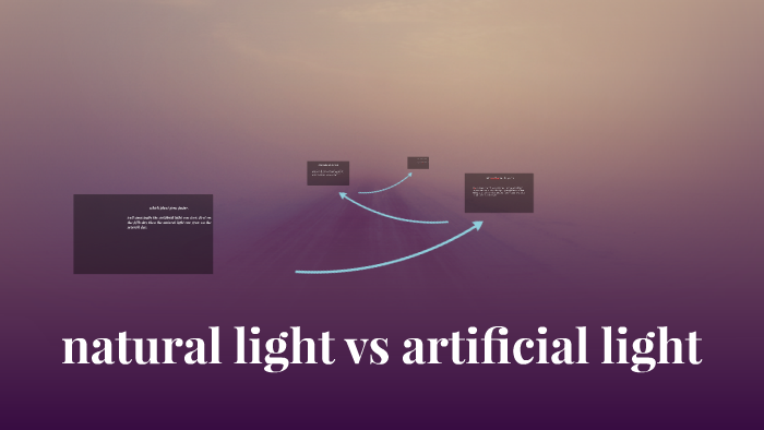 natral light vs artificial light by colin larson on Prezi