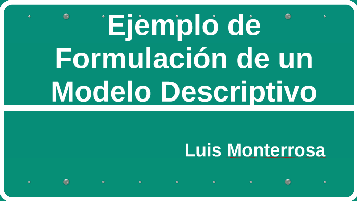 Ejemplo de Formulación de un Modelo Descriptivo by Luis Monterrosa on Prezi  Next