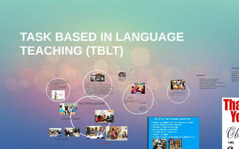 TASK BASED IN LANGUAGE TEACHING (TBLT) by Yarelis Santos on Prezi