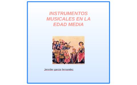 LOS INSTRUMENTOS DE LA EDAD MEDIA by jennifer garcia fernandez on Prezi