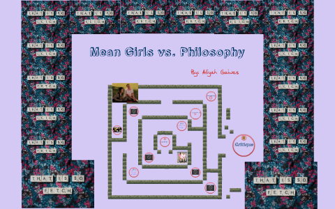 Mean Girls Vs. Philosophy by Aliyah Grace on Prezi