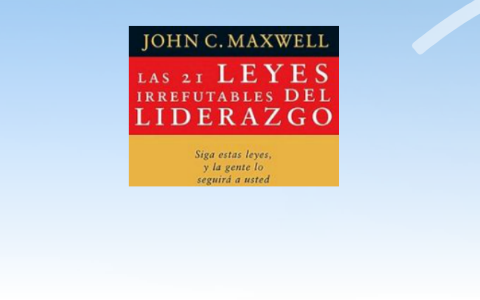 LAS 21 LEYES IRREFUTABLES DEL LIDERAZGO by Roberto Quiroz on Prezi