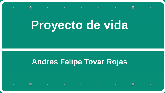 Proyecto de vida by Andres Felipe Tovar Rojas on Prezi