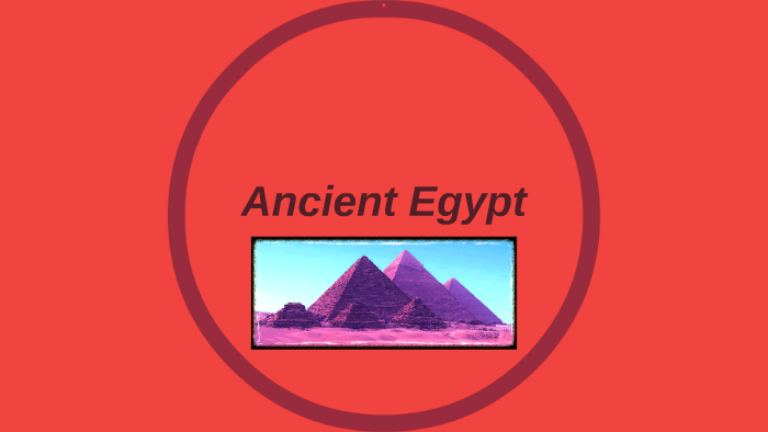 Ancient Egypt by reg thompson on Prezi