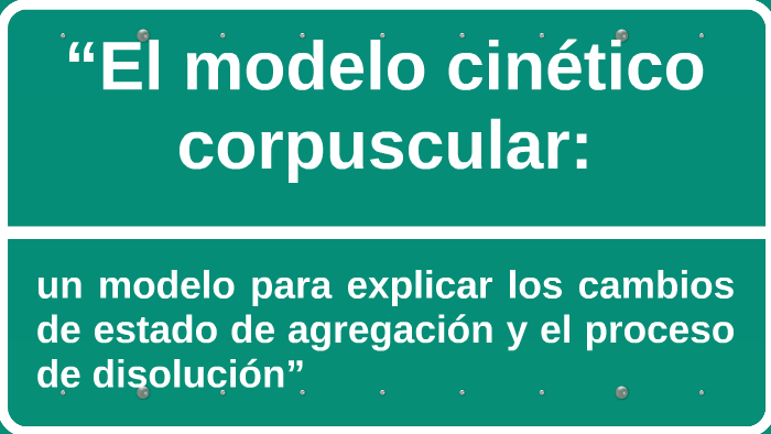 El modelo cinético corpuscular: by Verónica Mercedes Quatrócolo on Prezi  Next