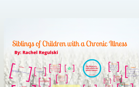 Siblings of Children with a Chronic Illness by Rachel Regulski on Prezi