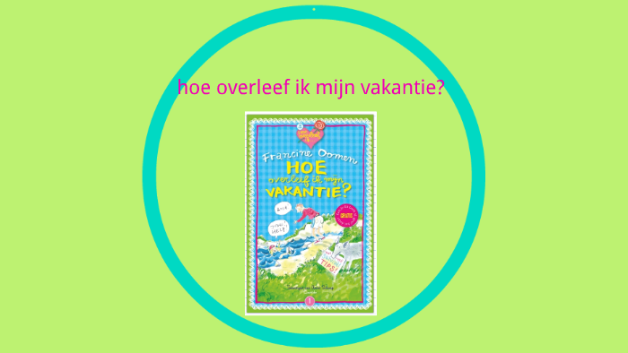 spreekbeurt hoe overleef ik mijn vakantie by joy van mil on Prezi