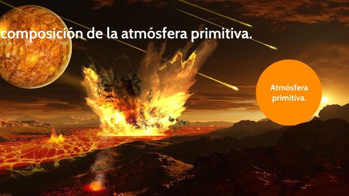 Composición de la atmósfera primitiva. by María Yebra on Prezi