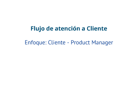 Flujo Atención a Cliente (Product Manager) by Christian Acevedo