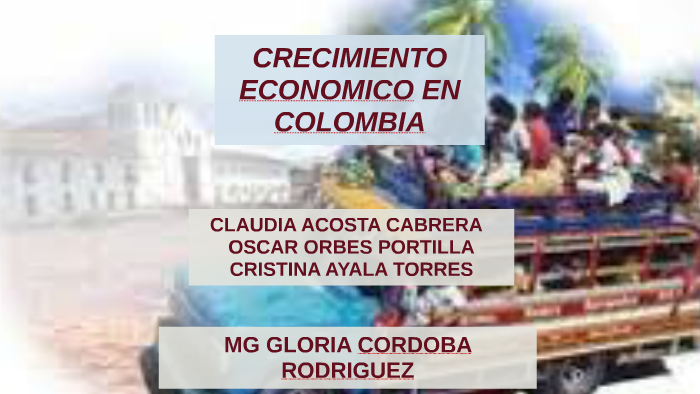 CRECIMIENTO ECONOMICO EN COLOMBIA By Claudia Acosta On Prezi