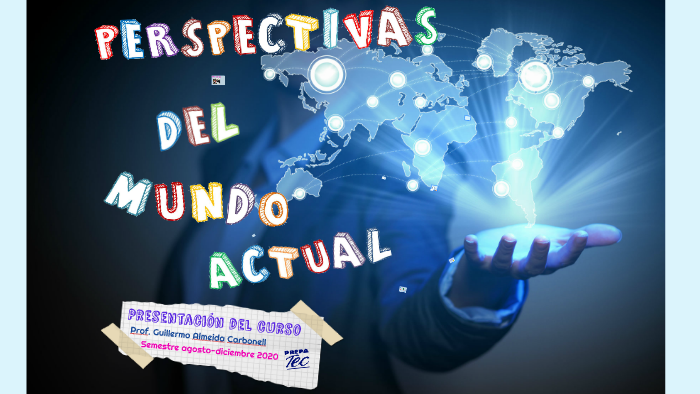 Presentacion Perspectivas Del Mundo Actual By Prof Guillermo