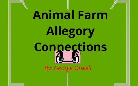 Animal Farm Allegory Connections by Harrison Goodreau Animal Farm Allegory Connections by Harrison Goodreau