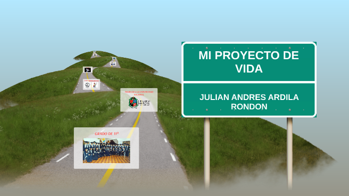 MI PROYECTO DE VIDA by JULIAN ANDRES ARDILA RONDON on Prezi