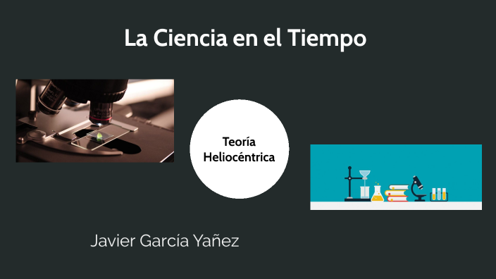 La Ciencia en el tiempo by Javier Garcia on Prezi