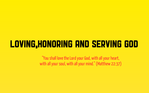 Loving, Honoring and Serving God by Paolo Badajos on Prezi