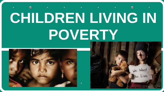 CHILDREN LIVING IN POVERTY by ogaga ugboduma on Prezi