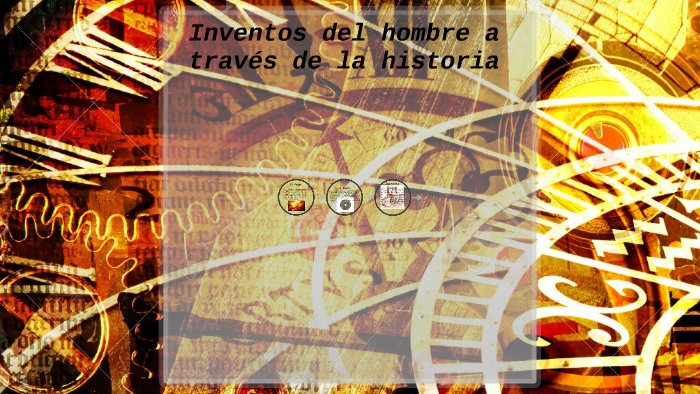 Inventos del hombre a través de la historia by Gerardo Ramirez on Prezi