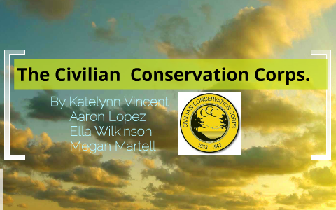 The Civilian Conservation Corps. By Group One On Prezi