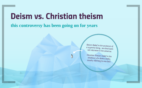 Deism vs. Christian theism by danger hess on Prezi