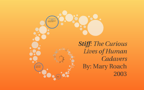 Stiff: The Curious Lives of Human Cadavers by Taylor Winings on Prezi