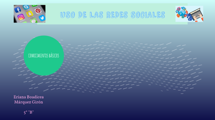 USO DE LAS REDES SOCIALES by Eriana Boadicea Márquez Girón on Prezi