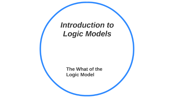 Introduction to Logic Models by Edward LaPorte on Prezi