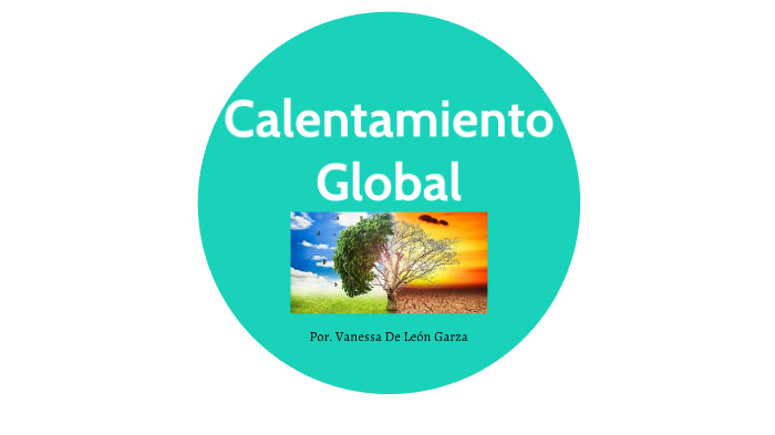 Calentamiento Global by Vanessa De León on Prezi